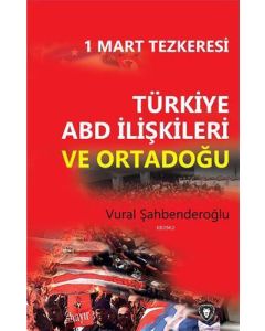 1 Mart Tezkeresi Türkiye Abd İlişkileri Ve Ortadoğu