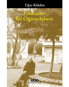 Unutmayı Bir Öğrenebilsem