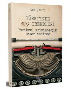 Türkiye’de Suç Trendleri Tarihsel Kriminolojik Değerlendirme