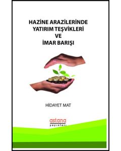Hazine Arazilerinde Yatırım Teşvikleri ve İmar Barışı