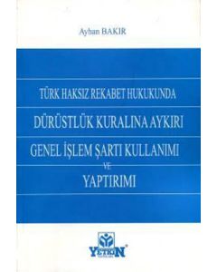 Dürüstlük Kuralına Aykırı Genel İşlem Şartı Kullanımı ve Yaptırımı