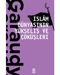 İslam Dünyasının Yükseliş ve Çöküşleri