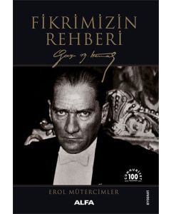Fikrimizin Rehberi - Gazi Mustafa Kemal