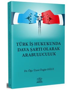 Türk İş Hukukunda Dava Şartı Olarak Arabuluculuk