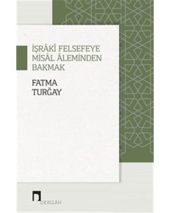 İşraki Felsefeye Misal Aleminden Bakmak