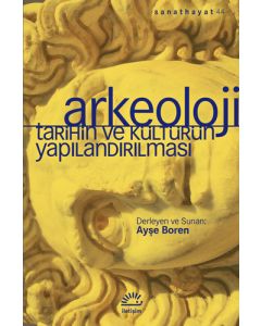 Arkeoloji: Tarihin ve Kültürün Yapılandırılması