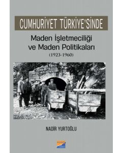 Cumhuriyet Türkiye'sinde Maden İşleteciliği ve Maden Politikaları (1923 - 1960)