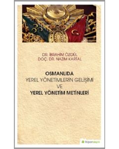 Osmanlıda Yerel Yönetimlerin Gelişimi ve Yerel Yönetim Metinleri