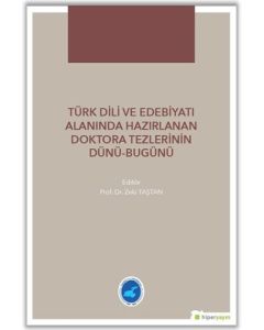 Türk Dili ve Edebiyatı Alanında Hazırlanan Doktora Tezlerinin Dünü - Bugünü