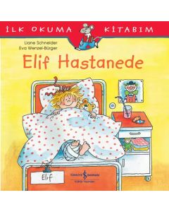 İlk Okuma Kitabım - Elif Hastanede