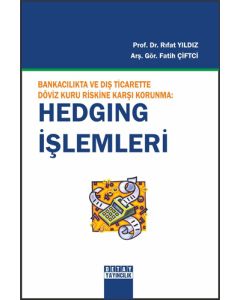 Bankacılıkta Ve Dış Ticarette Döviz Kuru Riskine Karşı Korunma: Hedging İşlemleri