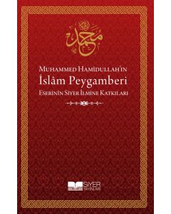 Muhammed Hamidullah’ın İslam Peygamberi Eserinin Siyer İlmine Katkıları