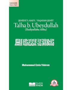 Şehidü’l-Hayy: Yaşayan Şehit Talha B. Ubeydullah