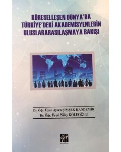 Küreselleşen Dünya'da Türkiye'deki Akademisyenlerin Uluslararasılaşmaya Bakışı