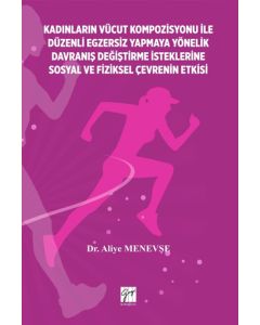 Kadınların Vücut Kompozisyonu İle Düzenli Egzersiz Yapmaya Yönelik Davranış Değiştirme İsteklerine Sosyal ve Fiziksel Çevrenin Etkisi
