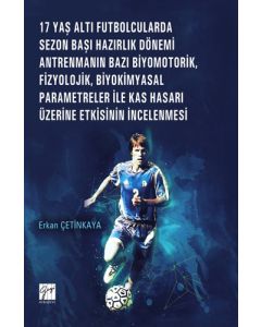 17 Yaş Altı Futbolcularda Sezon Başı Hazırlık Dönemi Antrenmanın Bazı Biyomotorik, Fizyolojik, Biyokimyasal Parametreler ile Kas Hasarı Üzerine Etkisinin İncelenmesi