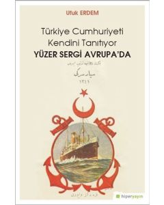 Türkiye Cumhuriyeti Kendini Tanıtıyor Yüzer Sergi Avrupa’da