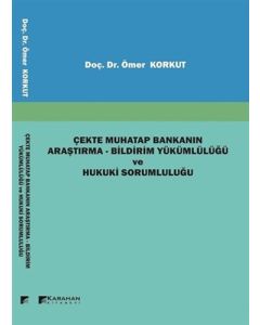 Çekte Muhatap Bankanın Araştırma - Bildirim Yükümlülüğü ve Hukuki Sorumluluğu