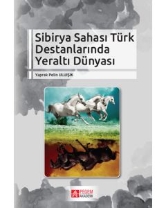 Sibirya Sahası Türk Destanlarında Yeraltı Dünyası