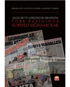 Algılar ve Gerçekler Arasında Türk Basınında Suriyeli Sığınmacılar