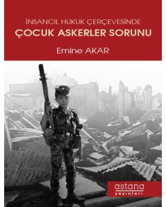 İnsancıl Hukuk Çerçevesinde Çocuk Askerler Sorunu