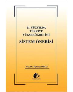 21. Yüzyılda Türkiye Yükseköğretimi Sistem Önerisi