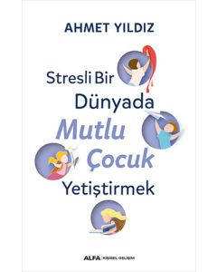 Stresli Bir Dünyada Mutlu Çocuk Yetiştirmek