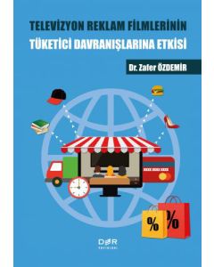 Televizyon Reklam Filmlerinin Tüketici Davranışlarına Etkisi
