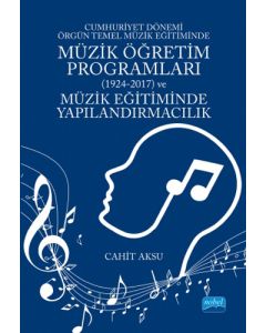 Cumhuriyet Dönemi Örgün Temel Müzik Eğitiminde Müzik Öğretim Programları (1924-2017) ve Müzik Eğitiminde Yapılandırmacılık