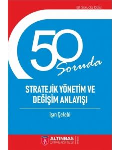 50 Soruda Stratejik Yönetim ve Değişim Anlayışı