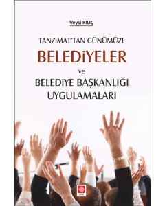 Tanzimat'tan Günümüze Belediyeler ve Belediye Başkanlığı Uygulamaları