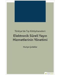 Türkiye’de Tıp Kütüphaneleri: Elektronik Süreli Yayın Hizmetlerinin Yönetimi