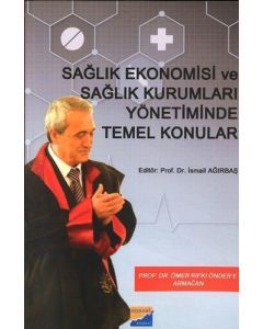 Sağlık Ekonomisi ve Sağlık Kurumları Yönetiminde Temel Konular