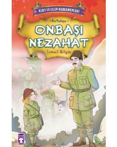 Kurtuluşun Kahramanları 1 - Onbaşı Nezahat (2. Kitap)
