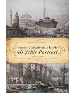 Osmanlı Medeniyetinin İzinde 40 Şehir Portresi