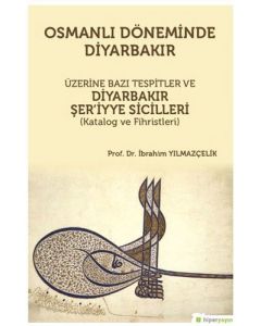 Osmanlı Döneminde Diyarbakır Üzerine Bazı Tespitler ve Diyarbakır Şer'iyye Sicilleri