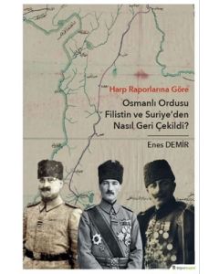 Osmanlı Ordusu Filistin ve Suriye'den Nasıl Geri Çekildi?