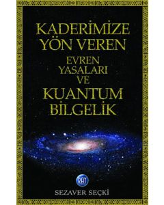 Kaderimize Yön Veren Evren Yasaları ve Kuantum Bilgelik
