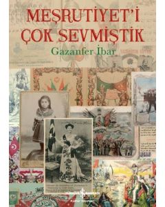 Meşrutiyet’i Çok Sevmiştik (Ciltli)