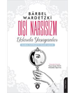 Dişi Narsisizm - Uçlarda Yaşayanlar