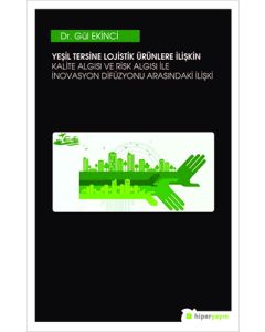 Yeşil Tersine Lojistik Ürünlere İlişkin Kalite Algısı ve Risk Algısı ile İnovasyon Arasındaki İlişki