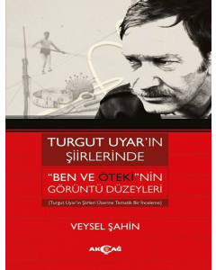 Turgut Uyar’ın Şiirlerinde "Ben Ve Öteki"nin Görüntü Düzeyleri