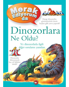 Merak Ediyorum da Dinozorlara Ne Oldu? (Ciltli)