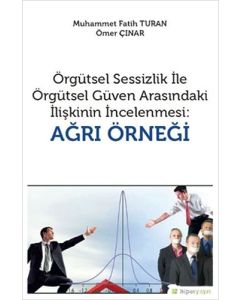 Örgütsel Sessizlik ile Örgütsel Güven Arasındaki İlişkinin İncelenmesi: Ağrı Örneği