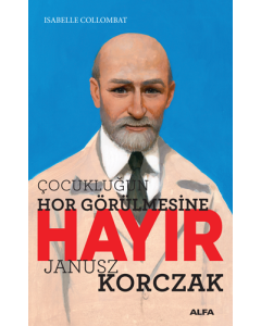 Çocukluğun Hor Görülmesine Hayır - Janusz Korczak