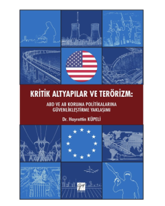 Kritik Altyapılar ve Terörizm: ABD ve AB Koruma Politikalarına Güvenlikleştirme Yaklaşımı