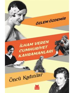 İlham Veren Cumhuriyet Kahramanları - Öncü Kadınlar