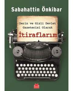 Derin ve Gizli Devlet Gazetecisi Olarak İtiraflarım