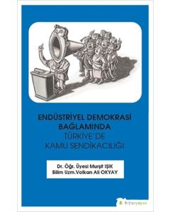Endüstriyel Demokrasi Bağlamında Türkiye’de Kamu Sendikacılığı