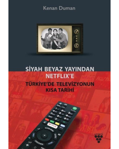 Siyah Beyaz Yayından Netflix’e Türkiye’de Televizyonun Kısa Tarihi